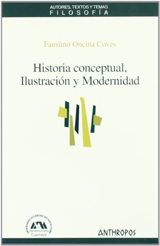 Historia conceptual, Ilustración y Modernidad - Faustino Oncina Coves