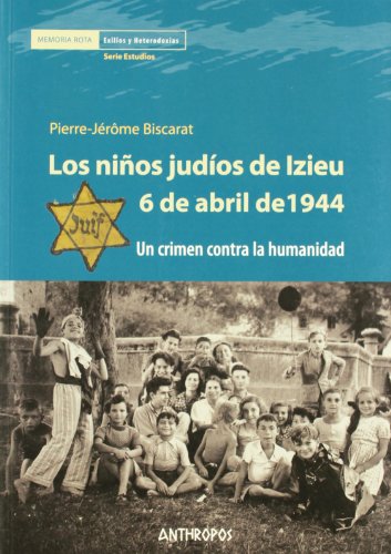 Los niños judíos de Izieu 6 de abril de 1944. Un crimen contra la humanidad