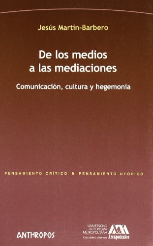 Stock image for DE LOS MEDIOS A LAS MEDIACIONES: Comunicacin, cultura y hegemona for sale by KALAMO LIBROS, S.L.