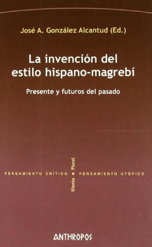 Beispielbild fr La invencin del estilo hispano-magreb. Presente y futuros del pasado zum Verkauf von Librera Antonio Azorn