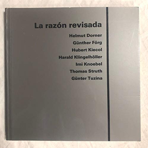 9788476641835: La Razon Revisada / Reason Revised: Helmut Dorner, Gunther Forg, Hubert Kiecol, Harald Klingelholler, Imi Knoebel, Thomas Struth, Gunter Tuzina