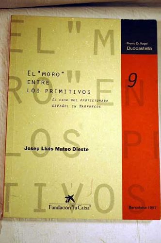 Stock image for El Moro Entre Los Primitivos: El Caso del Protectorado Espanol En Marruecos for sale by Zubal-Books, Since 1961