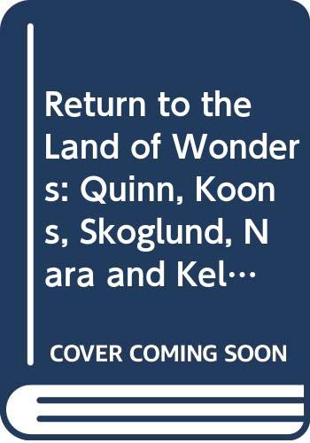 Stock image for Return to the Land of Wonders - incl. M. Quinn, J.Koons, S.Skoglund, Y.Nara, M. Kelley for sale by Art Data