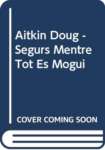 Aitkin Doug - Segurs Mentre Tot Es Mogui (9788476648568) by Gili, Marta