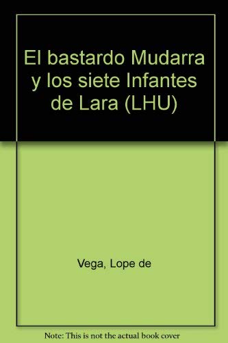 El bastardo Mudarra y los siete Infantes de Lara (LHU) (Spanish Edition) (9788476659618) by Lope De Vega