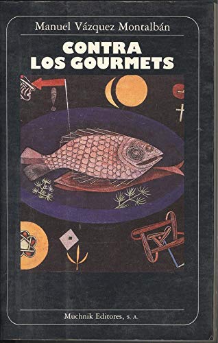 Contra los gourmets: A propoÌsito de las diferentes teologiÌas de la alimentacioÌn (Spanish Edition) (9788476691465) by Manuel VÃ¡zquez MontalbÃ¡n
