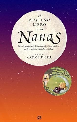 El pequeÃ±o libro de las nanas: Las mejores canciones de cuna de la tradiciÃ³n espaÃ±ola (9788476699652) by Riera, Carme