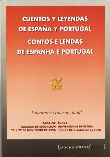 9788476714096: Cuentos y leyendas de España y Portugal =: Contos e lendas de Espanha e Portugal : I Seminario Internacional, Facultad de Educación de Badajoz, 21 y ... de 1996 (Documentos/actas) (Spanish Edition)