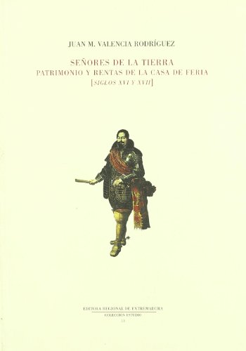 Beispielbild fr Se?ores de la tierra : patrimonio y rentas de la casa de Feria (siglos XVI y XVII) zum Verkauf von Reuseabook