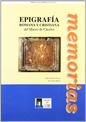 EPIGRAFIA ROMANA Y CRISTIANA DE. L MUSEO DE CACERES. MEMORIAS