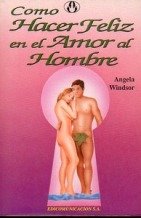 9788476723081: Como hacer feliz en el amor a un hombre