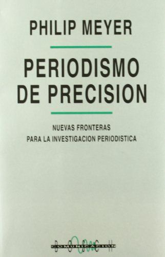 Periodismo de precisiÃ³n: Nuevas fronteras para la investigaciÃ³n periodÃ­stica (9788476762387) by Meyer, P.