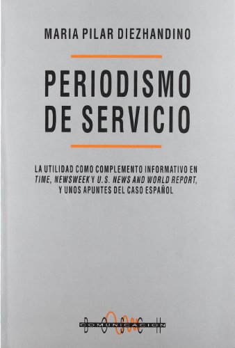 9788476762936: Periodismo de servicio: La utilidad como complemento informativo en Times, Newsweek y US World Report y unos apuntes del caso espaol (SIN COLECCION)