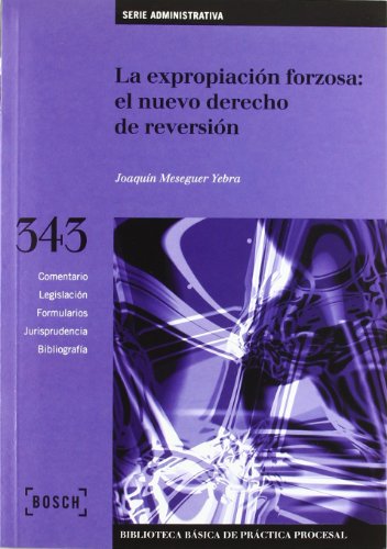 9788476766644: La expropiacin forzosa: el nuevo derecho de reversin: Biblioteca Bsica de Prctica Procesal n 343 (SIN COLECCION)