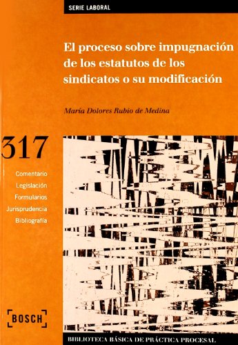 9788476768198: El proceso sobre impugnacin de los estatutos de los sindicatos o su modificacin: Biblioteca Bsica de Prctica Procesal n 317