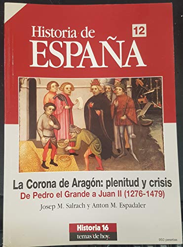 La Corona de Aragón: plenitud y crisis de Pedro el grande a Juan II (1276 - 1479) - M. Salrach, Josep y M. Espadaler, Antón