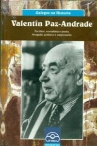 9788476802731: Valentn Paz-Andrade. Escritor, xornalista e poeta. Avogado, poltico e empresario (Galegos na Historia) (Spanish Edition)