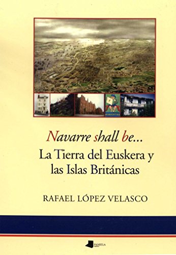 Beispielbild fr NAVARRE SHALL BE. - LA TIERRA DEL EUSKERA Y LAS ISLAS BRITANICAS zum Verkauf von WorldofBooks