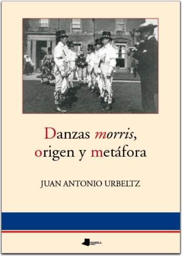 Imagen de archivo de DANZAS MORRIS, ORIGEN Y METAFORA (ENSAYO Y TESTIMO a la venta por Antrtica