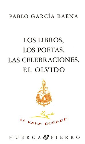 Imagen de archivo de LOS LIBROS, LOS POETAS, LAS CELEBRACIONES, EL OLVIDO a la venta por KALAMO LIBROS, S.L.