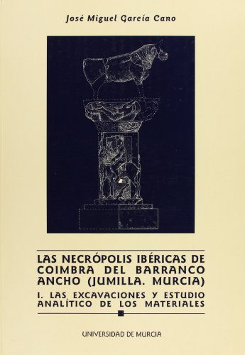 Imagen de archivo de LAS NECROPOLIS IBERICAS DE COIMBRA DEL BARRANCO ANCHO (JUMILLA. MURCIA), I: LAS EXCAVACIONES Y ESTUDIO ANALITICO DE LOS a la venta por Prtico [Portico]