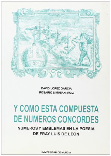 9788476848548: Y Como Esta Compuesta de Numeros Concordes: Numeros y emblemas en la poesia de fray luis de leon (Spanish Edition)