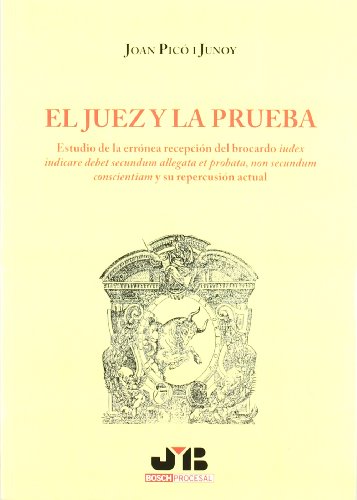 Stock image for EL JUEZ Y LA PRUEBA.: ESTUDIO DE LA ERRONEA RECEPCION DEL BROCARDO IUDEX IUDICARE DEBET SECUNDUM ALLEGATA ET PROBATA, NON SECUNDUM CONSCIENTIAM Y SU REPERCUSION ACTUAL. for sale by KALAMO LIBROS, S.L.