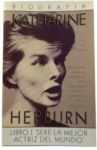 KATHARINE HEPBURN. LIBRO I. "SERÉ LA MEJOR ACTRIZ DEL MUNDO"