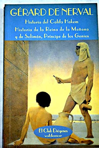 Historia Del Califa Hakem & Historia De La Reina De La Mañana Y De Solimán, Príncipe De Los Genios (El Club Diógenes) (Spanish Edition) - Gerard De Nerval