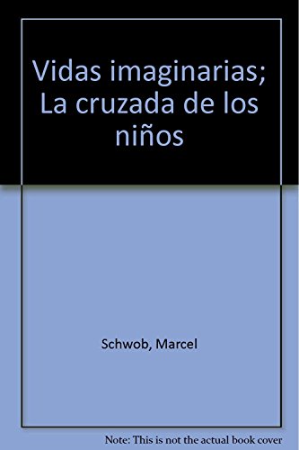 Vidas imaginarias & La cruzada de los niÃ±os (Avatares) (Spanish Edition) (9788477021636) by Schwob, Marcel