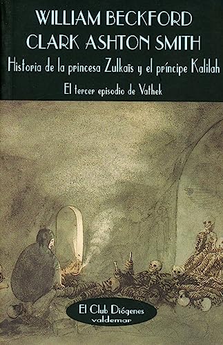 Historia de la princesa ZulkaÃ¯s y el prÃ­ncipe Kalilah: El tercer episodio de Vathek (El Club DiÃ³genes) (Spanish Edition) (9788477022541) by Smith, Clark Ashton; Beckford, William