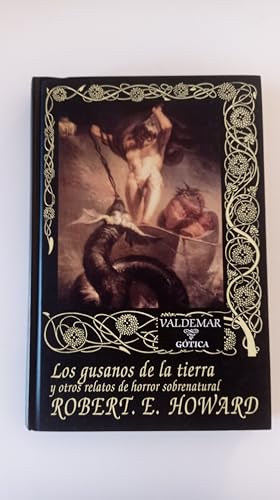 Los gusanos de la tierra: Y otros relatos de horror sobrenatural (GÃ³tica) (Spanish Edition) (9788477023449) by Howard, Robert E.