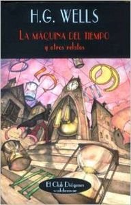 La mÃ¡quina del tiempo: Y otros relatos (El Club DiÃ³genes) (Spanish Edition) (9788477025719) by Wells, Herbert George