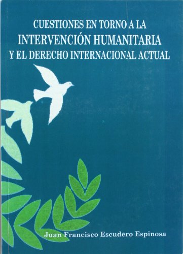 Imagen de archivo de CUESTIONES EN TORNO A LA INTERVENCIN HUMANITARIA Y EL DERECHO INTERNACIONAL ACTUAL a la venta por AG Library