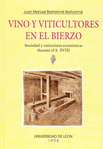 Stock image for Vino y viticultores en El Bierzo: Sociedad y estructuras econmicas durante el S. XVIII for sale by AG Library