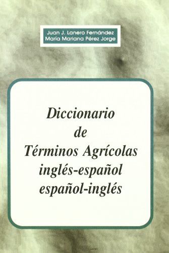 Imagen de archivo de Dictionary of Agricultural Terms, Spanish to English and English to Spanish: Diccionario de Terminos Agricolas Ingles Espanol y Espanol Ingles a la venta por Iridium_Books