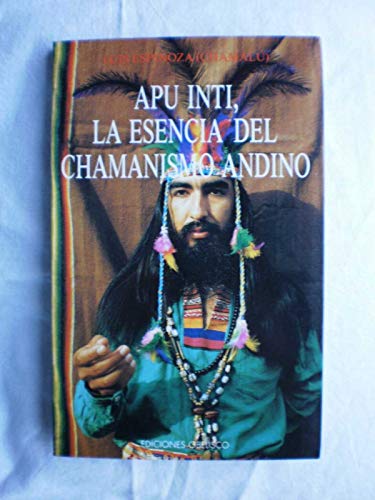 9788477202493: The Apu Inti - La Essencia del Chamamismo Andino (Spanish Edition)
