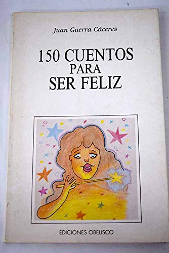 150 cuentos para ser feliz - Guerra CÃ¡ceres, Juan