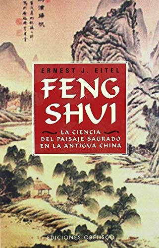 Feng Shui La Ciencia Del Paisaje Sagrado En La Antigua China (Spanish Edition) (9788477203162) by Eitel, E.