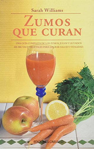 Zumos Que Curan / Curing Juices (Salud Y Vida Natural / Natural Health and Living) (Spanish Edition) (9788477204091) by Williams, Sarah