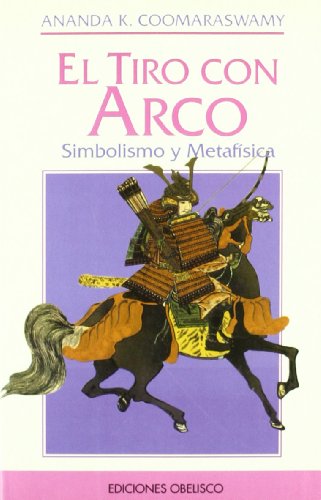 El Tiro Con Arco: Simbolismos y Metafisica (Spanish Edition) (9788477204954) by Coomaraswamy, Ananda K.