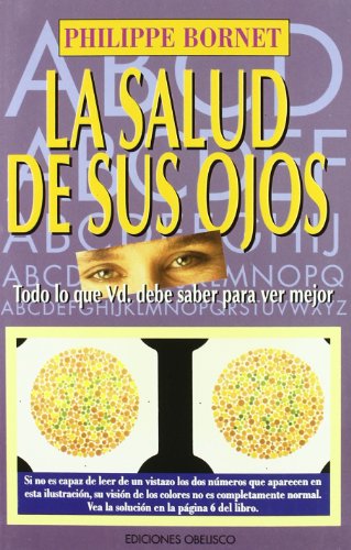 LA SALUD DE SUS OJOS Todo Lo Que Vd. Sebe Saber Para ver Mejor