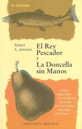 El rey pescador y la doncella sin manos (Spanish Edition) (9788477205678) by JOHNSON, ROBERT A.