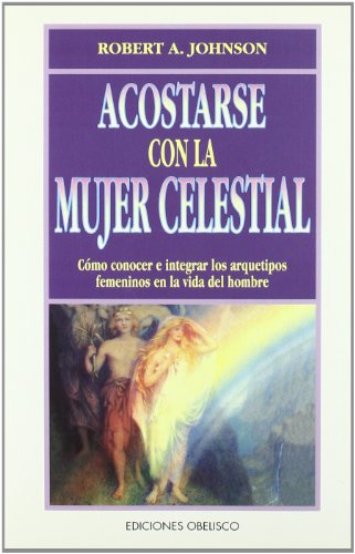 Imagen de archivo de ACOSTARSE CON LA MUJER CELESTIAL : CMO CONOCER E INTEGRAR LOS ARQUETIPOS FEMENINOS EN LA VIDA DEL H a la venta por Zilis Select Books