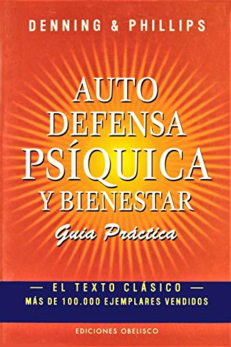 Autodefensa psÃ­quica y bienestar-GuÃ­a prÃ¡ctica (Psicologia Y Autoayuda / Psychology and Self-Help) (Spanish Edition) (9788477208006) by DENNING, MELITA; PHILLIPS, OSBORNE