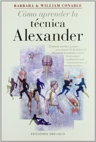 Beispielbild fr Cmo aprender la tcnica alexander : el mtodo sencillo y prctico para mejorar la facilidad y la libertad de movimiento a travs de una mejor coordinacin cuerpo-mente (SALUD Y VIDA NATURAL) zum Verkauf von medimops