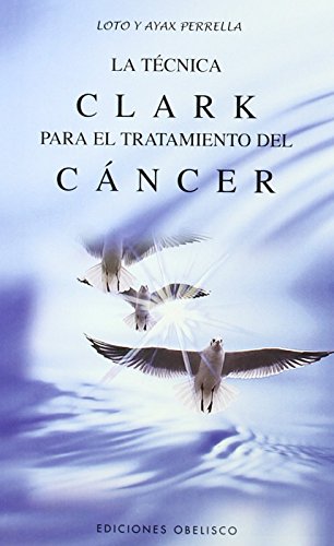 Imagen de archivo de La t cnica Clark: Para el tratamiento del cáncer (Spanish Edition) a la venta por HPB-Emerald