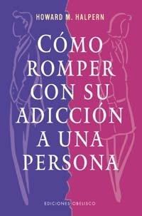 Beispielbild fr Como Romper Con Su Adiccion a Una Persona = How to Break Your Addiction to a Person zum Verkauf von Hamelyn