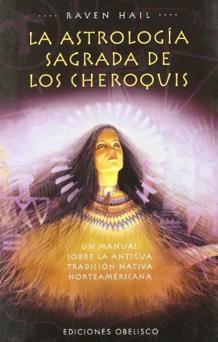 La Astrologia Sagrada De Los Cheroquis (Spanish Edition) (9788477208952) by HAIL, RAVEN