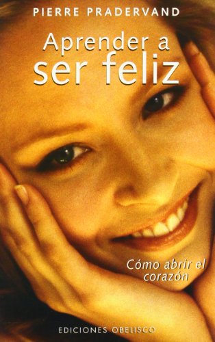 Imagen de archivo de APRENDER A SER FELIZ: Cmo abrir el corazn a la venta por KALAMO LIBROS, S.L.